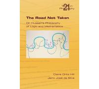 Claire Ortiz Hill The Road Not Taken. On Husserl's Philosophy of Lo (Tascabile)
