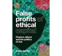 Claire Parfitt False profits of ethical capital (Tascabile)