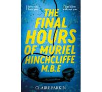 Claire Parkin The Final Hours of Muriel Hinchcliffe (Copertina rigida)