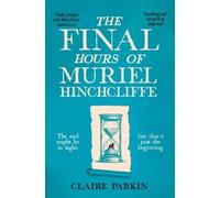 Claire Parkin The Final Hours of Muriel Hinchcliffe (Tascabile)