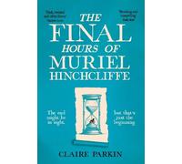 Claire Parkin The Final Hours of Muriel Hinchcliffe (Tascabile)
