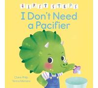 Claire Philip First Steps: I Don't Need a Pacifier (Copertina rigida)