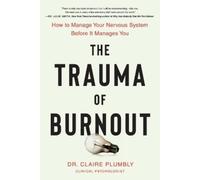 Claire Plumbly The Trauma of Burnout (Tascabile)