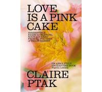 Claire Ptak Love is a Pink Cake (Copertina rigida)