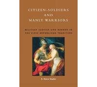 Claire R. Snyder Citizen-Soldiers and Manly Warriors (Tascabile)