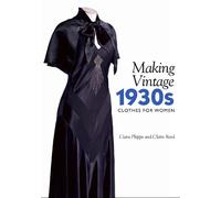 Claire Reed Ciara Phipps Making Vintage 1930s Clothes for Women (Tascabile)