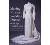 Claire Reed Ciara Phipps Making Vintage Wedding Dresses (Tascabile)