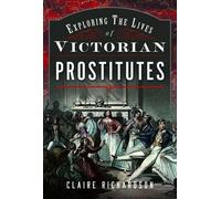 Claire Richardso Exploring the Lives of Victorian Prostitute (Copertina rigida)
