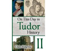 Claire Ridgway On This Day in Tudor History II (Tascabile)