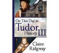 Claire Ridgway On This Day in Tudor History III (Tascabile)