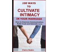Claire Robin 100 Ways to Cultivate Intimacy in Your Marriage (Tascabile)