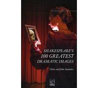 Claire Saunders John Saunde Shakespeare's 100 Greatest Dramatic Imag (Tascabile)