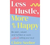 Claire Seeber Less Hustle, More Happy (Tascabile)