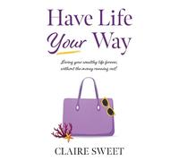 CLAIRE SWEET Have Life YOUR Way (Copertina rigida)