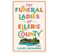 Claire Swinarski The Funeral Ladies of Ellerie County (Tascabile)
