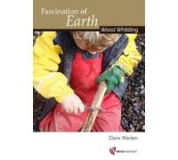Claire Warden Fascination of Earth: Wood Whittling (Tascabile) Wood Whittling