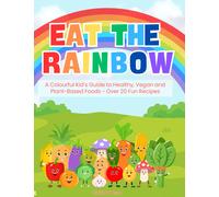 Claire Watson Eat the Rainbow - A Colourful Kid’s Guide to Healthy, (Tascabile)