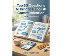 Claire Westwood Top 50 Questions to Practice English Communication (Tascabile)