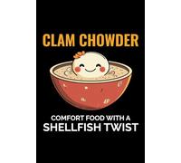 Clam Chowder - Comfort Food with a Shellfish Twist: Clam Chowder Journal: Notebook for Recipes, Secret Ingredients & Tasty Memories - Perfect for Soup Lovers