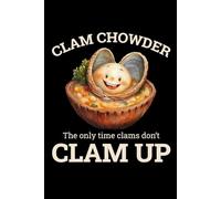 Clam Chowder - The Only Time Clams Don't Clam Up: Clam Chowder Cooking Journal: Notebook for Recipes, Secret Ingredients & Tasty Memories - Perfect for Soup Lovers