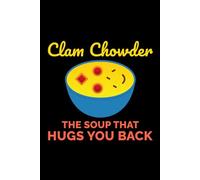 Clam Chowder - The Soup that Hugs You Back: Clam Chowder Cooking Journal: Notebook for Recipes, Secret Ingredients & Tasty Memories - Perfect for Soup Lovers