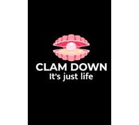Clam down - It's Just Life: Seashell Collecting Journal: Notebook for Beachcombing, Shell Tracking & Writing Memories - Perfect for Shell Collectors