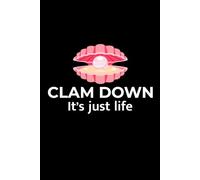 Clam down - It's Just Life: Seashell Collecting Journal: Notebook for Beachcombing, Shell Tracking & Writing Memories - Perfect for Shell Collectors