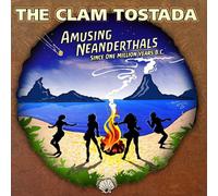 Clam Tostada - Amusing Neanderthals (Since One Million Years B.C.