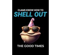 Clams Know How to Shell Out on Good Times: Seashell Collecting Journal: Notebook for Beachcombing, Shell Tracking & Writing Memories - Perfect for Shell Collectors