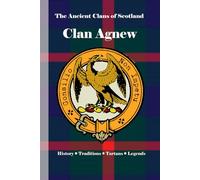 Clan Agnew: A Concise History of Scotland’s Sheriffs of Galloway and Guardians of the West