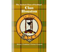 Clan Houston: A Concise History of Scotland’s Houstons of Renfrewshire and the Hourglass of Honor