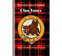 Clan Innes: A Concise History of Scotland’s Clan of Flemish Roots and Northern Fealty