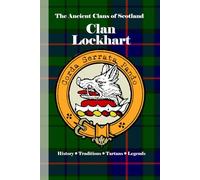 Clan Lockhart: A Concise History of Scotland’s Lockharts of Lee and the Legend of the Lee Penny