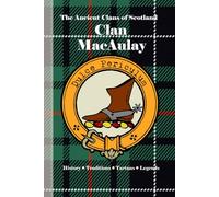 Clan MacAulay: A Concise History of Scotland’s MacAulays of Ardincaple and the Lords of Loch Lomond