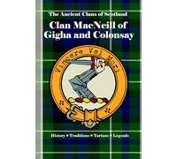 Clan MacNeill of Gigha & Colonsay: A Concise History of Scotland’s MacNeills of Gigha and Colonsay and the Sea-King’s Legacy