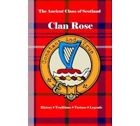 Clan Rose: A Concise History of Scotland’s Roses of Kilravock and the Crown’s Quiet Guardians