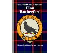 Clan Rutherford: A Concise History of Scotland’s Rutherfords of Roxburgh and the Riders of the Rule