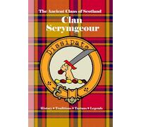 Clan Scrymgeour: A Concise History of Scotland’s Scrimgeours of Dundee and the Royal Standard