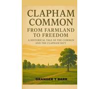 Clapham Common: From Farmland to Freedom - A Historical Tale of the Common and the Clapham Sect