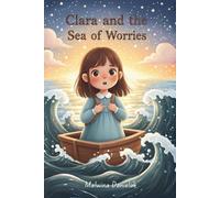 Clara and the Sea of Worries: A Bedtime Story for Kids About Anxiety, Big Feelings, and Finding Calm