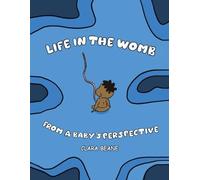 Clara Beane Life in the Womb from a Baby's Perspective (Tascabile)