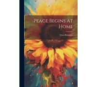 Clara Beranger Peace Begins At Home (Tascabile)