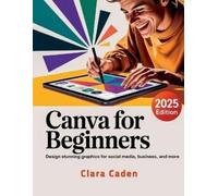 Clara Caden Canva User Guide For Beginners (Tascabile)