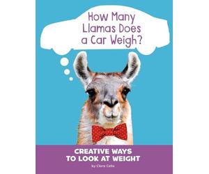 Clara Cella How Many Llamas Does a Car Weigh? (Copertina rigida)
