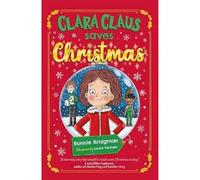 Clara Claus Saves Christmas: A Fantastically Festive Adventure For Readers 7+: 1