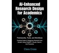 Clara Cross AI-Enhanced Research Design for Academics (Tascabile)