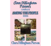 Clara Dillingham Clara Dillingham Pierson's Complete Among the Peopl (Tascabile)
