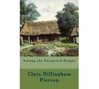 Clara Dillingham Pierson Among the Farmyard People (Tascabile)