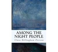 Clara Dillingham Pierson Among the Night People (Tascabile)