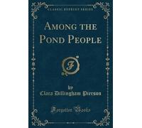 Clara Dillingham Pierson Among the Pond People (Classic Reprint) (Tascabile)